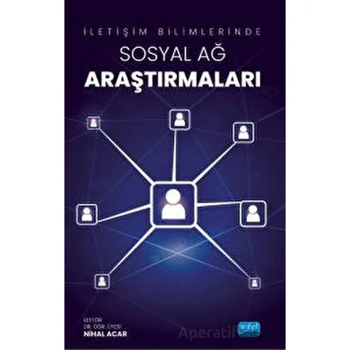 İletişim Bilimlerinde Sosyal Ağ Araştırmaları - Kolektif - Nobel Akademik Yayıncılık