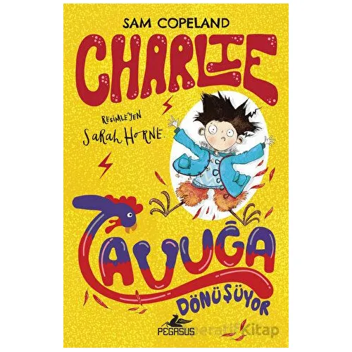 Charlie Tavuğa Dönüşüyor – Charlie Serisi 1 - Sam Copeland - Pegasus Çocuk Yayınları