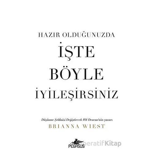Hazır Olduğunuzda İşte Böyle İyileşirsiniz - Brianna Wiest - Pegasus Yayınları