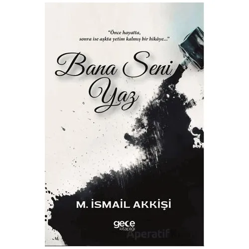 Bana Seni Yaz - M. İsmail Akkişi - Gece Kitaplığı