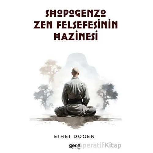 Shobogenzo Zen Felsefesinin Hazinesi - Eihei Dogen - Gece Kitaplığı
