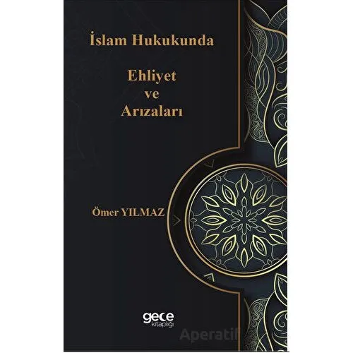 İslam Hukukunda Ehliyet ve Arızaları - Ömer Yılmaz - Gece Kitaplığı
