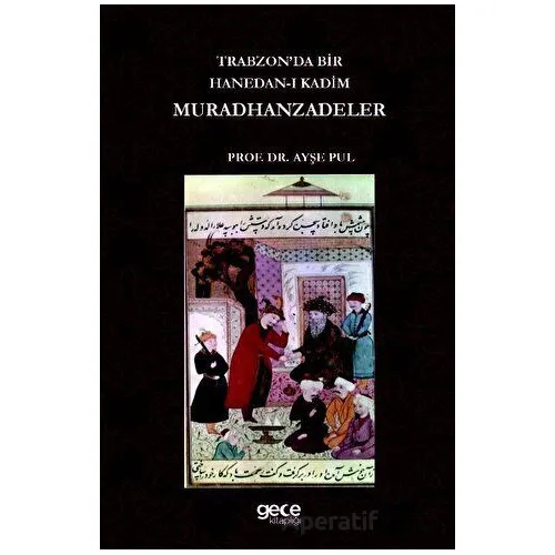 Trabzonda Bir Hanedan-ı Kadim Muradhanzadeler - Ayşe Pul - Gece Kitaplığı