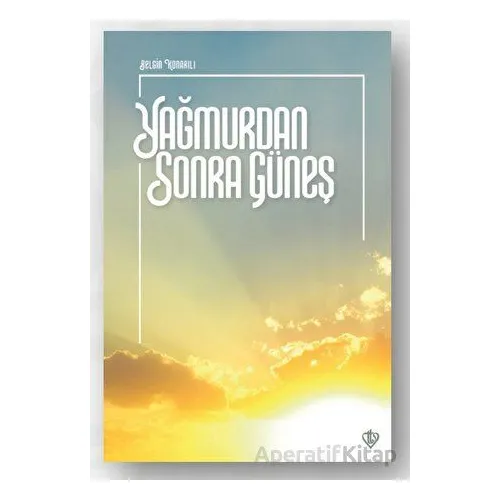 Yağmurdan Sonra Güneş - Belgin Konarılı - Türkiye Diyanet Vakfı Yayınları