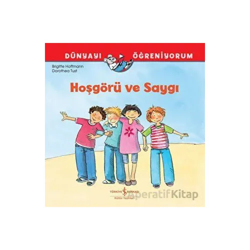 Hoşgörü ve Saygı Dünyayı Öğreniyorum - Brigitte Hoffmann - İş Bankası Kültür Yayınları