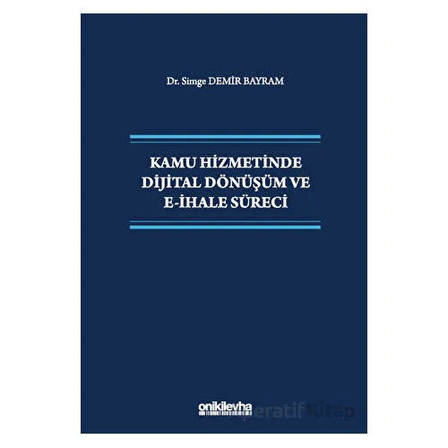 Kamu Hizmetinde Dijital Dönüşüm ve E-İhale Süreci - Simge Demir Bayram - On İki Levha Yayınları