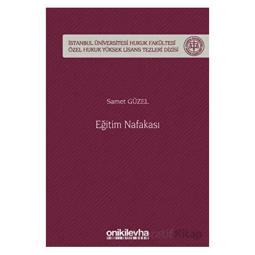 Eğitim Nafakası İstanbul Üniversitesi Hukuk Fakültesi Özel Hukuk Yüksek Lisans Tezleri Dizisi No: 73