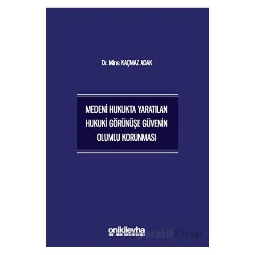 Medeni Hukukta Yaratılan Hukuki Görünüşe Güvenin Olumlu Korunması