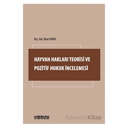Hayvan Hakları Teorisi ve Pozitif Hukuk İncelemesi - Buse Duru - On İki Levha Yayınları