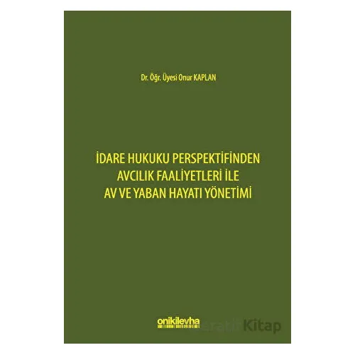 İdare Hukuku Perspektifinden Avcılık Faaliyetleri ile Av ve Yaban Hayatı Yönetimi
