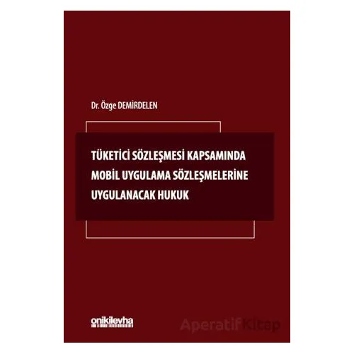 Tüketici Sözleşmesi Kapsamında Mobil Uygulama Sözleşmelerine Uygulanacak Hukuk