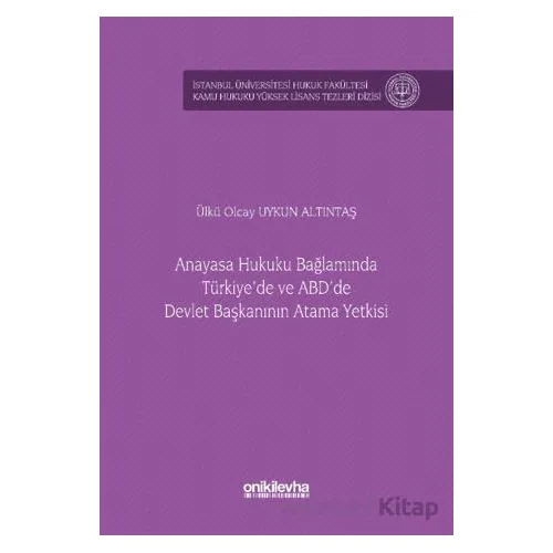 Anayasa Hukuku Bağlamında Türkiyede ve ABDde Devlet Başkanının Atama Yetkisi İstanbul Üniversitesi H