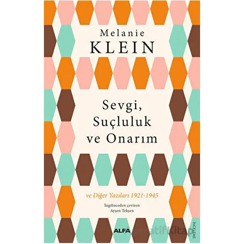 Sevgi, Suçluluk ve Onarım - Melanie Klein - Alfa Yayınları