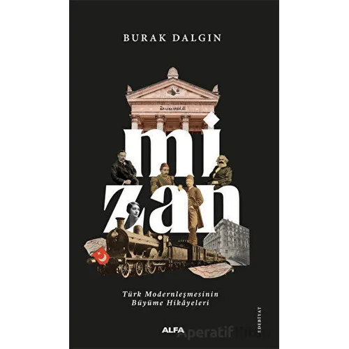 Mizan - Türk Modernleşmesinin Büyüme Hikayeleri - Burak Dalgın - Alfa Yayınları
