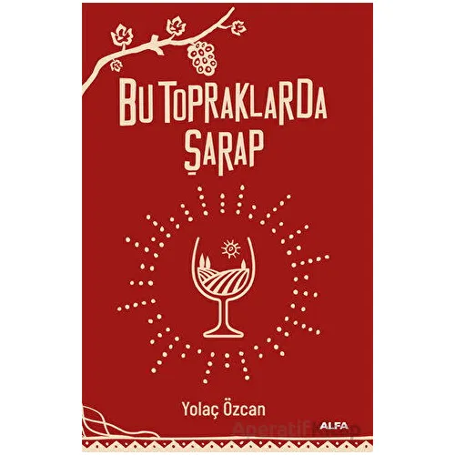 Bu Topraklarda Şarap - Yolaç Özcan - Alfa Yayınları