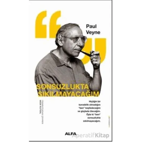 Sonsuzlukta Sıkılmayacağım - Paul Veyne - Alfa Yayınları