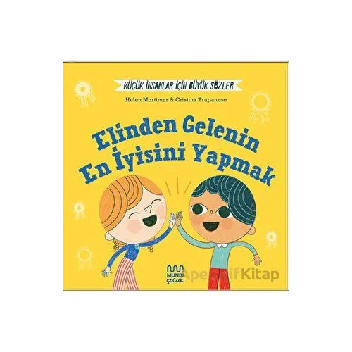 Küçük İnsanlar İçin Büyük Sözler: Elinden Gelenin En İyisini Yapmak - Helena Mortimer - Mundi