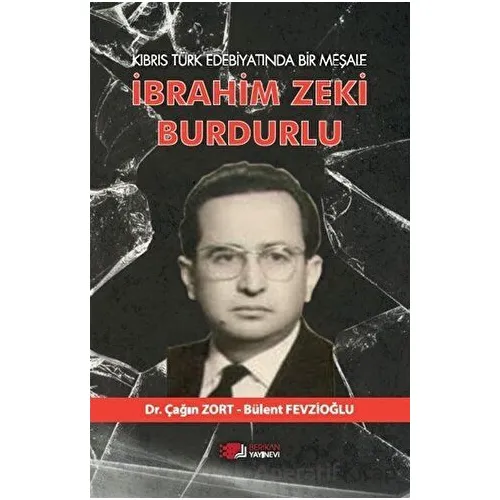 Kıbrıs Türk Edebiyatında Bir Meşale İbrahim Zeki Burdurlu - Çağın Zort - Kurgan Edebiyat