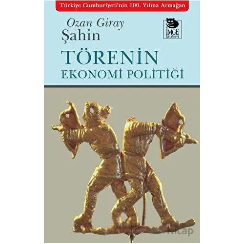 Törenin Ekonomi Politiği - Ozan Giray Şahin - İmge Kitabevi Yayınları