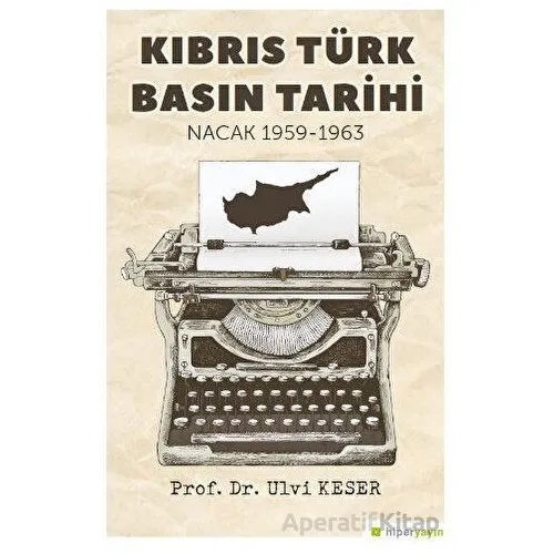 Kıbrıs Türk Basın Tarihi Nacak 1959-1963 - Ulvi Keser - Hiperlink Yayınları