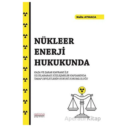 Nükleer Enerji Hukukunda Kaza ve Zarar Kavramı İle Uluslararası Sözleşmeler Kapsamında Taraf Devletl