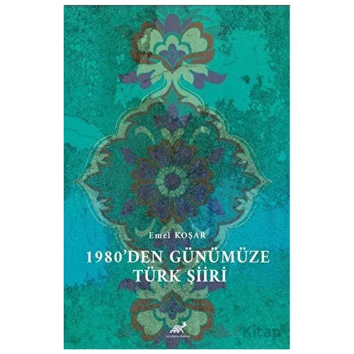 1980’den Günümüze Türk Şiiri - Emel Koşar - Paradigma Akademi Yayınları