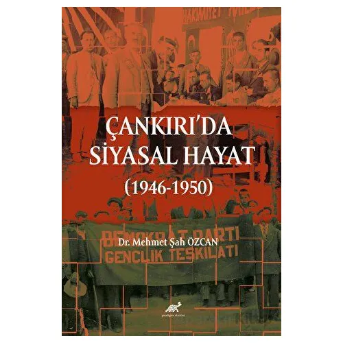 Çankırıda Siyasal Hayat (1946-1950) - Mehmet Şah Özcan - Paradigma Akademi Yayınları
