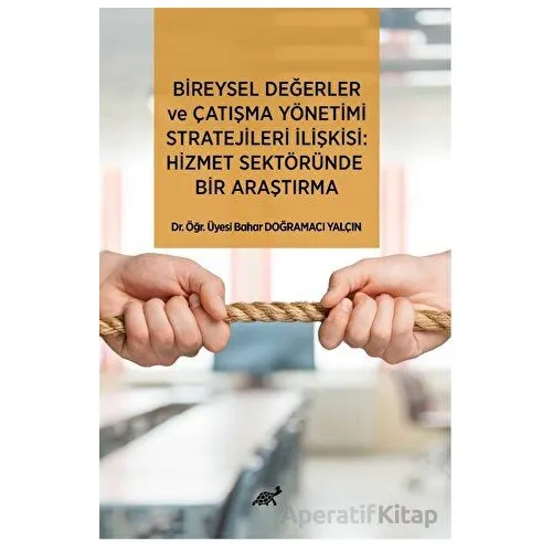 Bireysel Değerler ve Çatışma Yönetimi Stratejileri İlişkisi: Hizmet Sektöründe Bir Araştırma