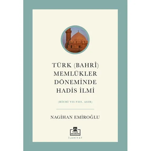 Türk (Bahri) Memlükler Döneminde Hadis İlmi - Nagihan Emiroğlu - Timaş Akademi
