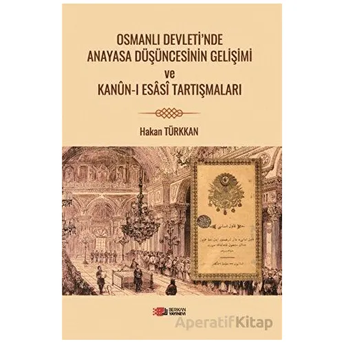 Osmanlı Devleti’nde Anayasa Düşüncesinin Gelişimi ve Kanun-i Esasi Tartışmaları