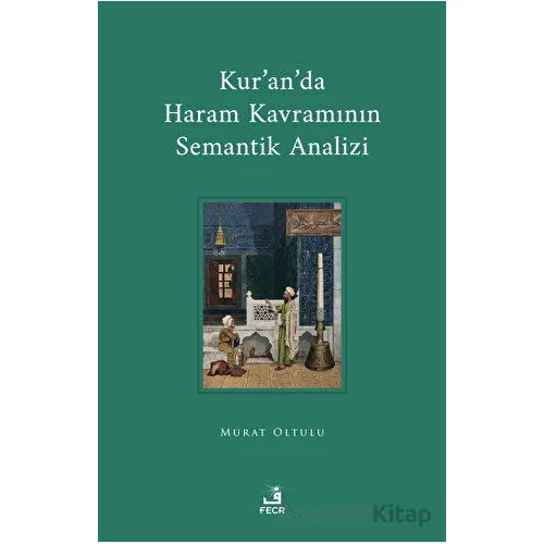 Kuranda Haram Kavramının Semantik Analizi - Murat Oltulu - Fecr Yayınları