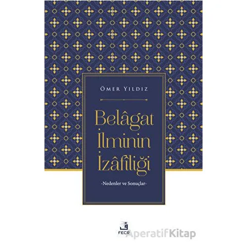 Belagat İlminin İzafiliği - Ömer Yıldız - Fecr Yayınları