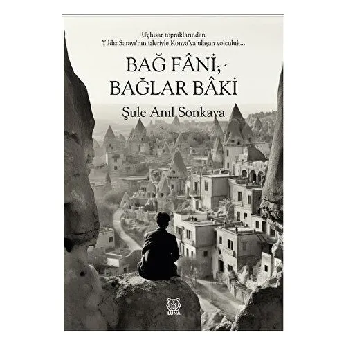 Bağ Fani, Bağlar Baki - Şule Anıl Sonkaya - Luna Yayınları