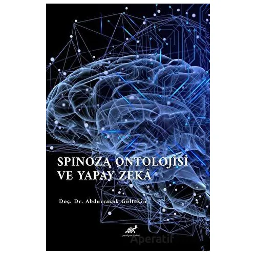 Spinoza Ontolojisi Ve Yapay Zeka - Abdurrazak Gültekin - Paradigma Akademi Yayınları