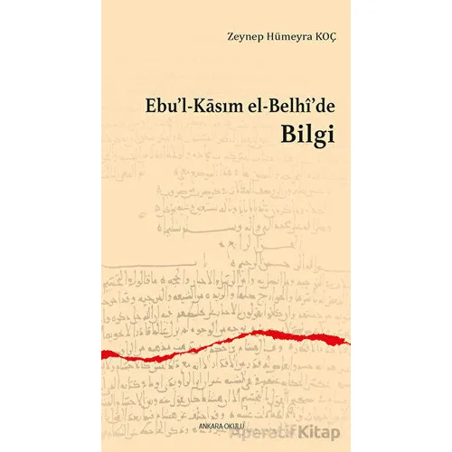 Ebu’l-Kasım el-Belhi’de Bilgi - Zeynep Hümeyra Koç - Ankara Okulu Yayınları