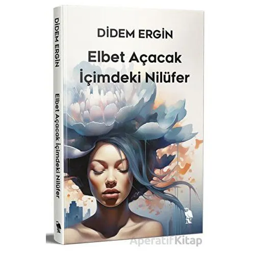 Elbet Açacak İçimdeki Nilüfer - Didem Ergin - Nemesis Kitap
