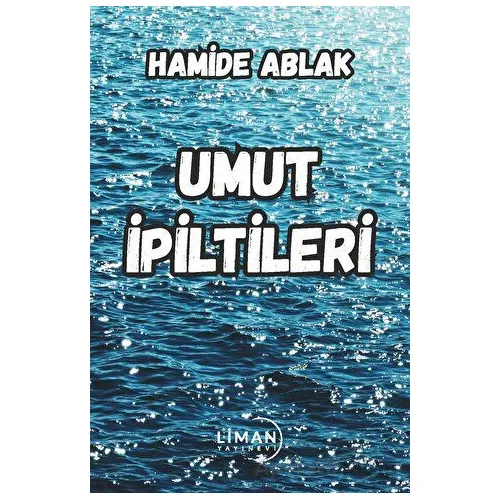 Umut İpiltileri - Hamide Ablak - Liman Yayınevi
