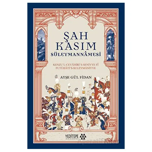 Şah Kasım Süleymannamesi - Ayşe Gül Fidan - Yeditepe Akademi