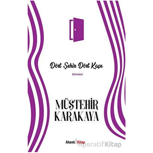 Dört Şehir Dört Kapı - Müştehir Karakaya - Ahenk Kitap