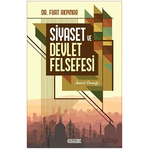 Siyaset ve Devlet Felsefesi - Fuat Akpınar - Dönem Yayıncılık