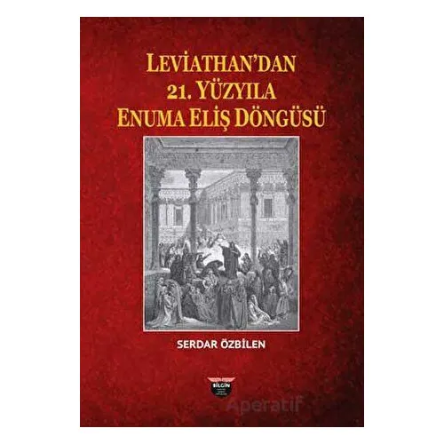 Leviathan’dan 21. Yüzyıla Enuma Eliş Döngüsü - Serdar Özbilen - Bilgin Kültür Sanat Yayınları