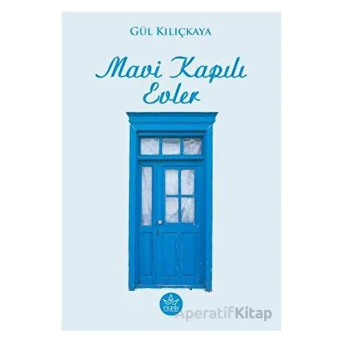 Mavi Kapılı Evler - Gül Kılıçkaya - Elpis Yayınları