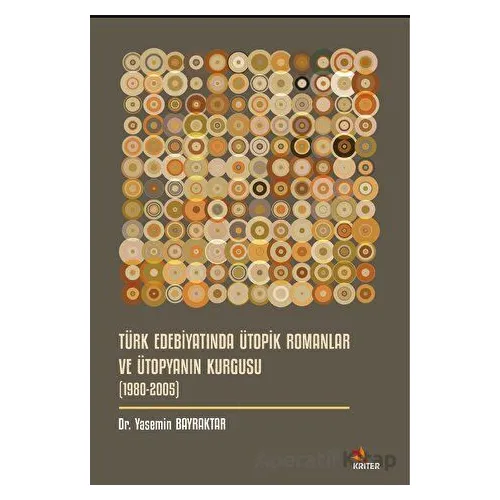 Türk Edebiyatında Ütopik Romanlar ve Ütopyanın Kurgusu (1980-2005)