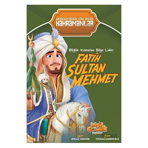 Büyük Komutan Bilge Lider Fatih Sultan Mehmet - Atilla Yaramış - Kaşif Çocuk Yayınları