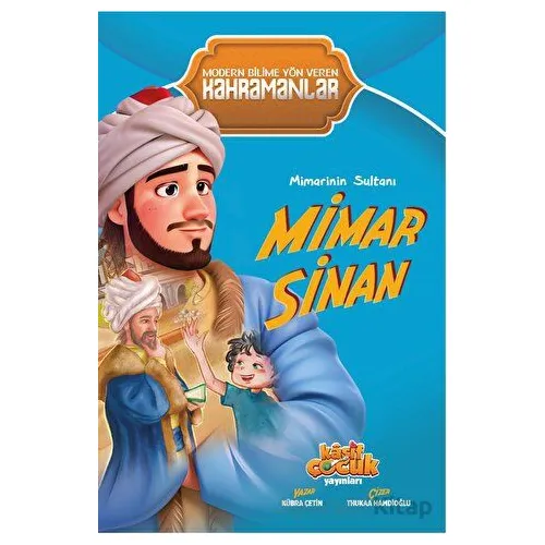 Mimarinin Sultanı Mimar Sinan - Kübra Çetin - Kaşif Çocuk Yayınları