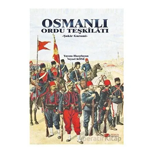 Osmanlı Ordu Teşkilatı - Şakir Garami - Berikan Yayınevi