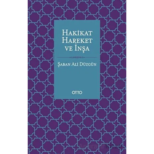 Hakikat, Hareket ve İnşa - Şaban Ali Düzgün - Otto Yayınları