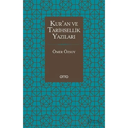 Kur’an ve Tarihsellik Yazıları - Ömer Özsoy - Otto Yayınları