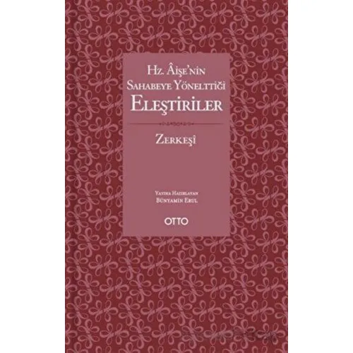 Hz. Aişe’nin Sahabeye Yönelttiği Eleştiriler - Bedruddin ez-Zerkeşi - Otto Yayınları