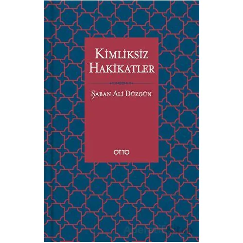 Kimliksiz Hakikatler - Şaban Ali Düzgün - Otto Yayınları